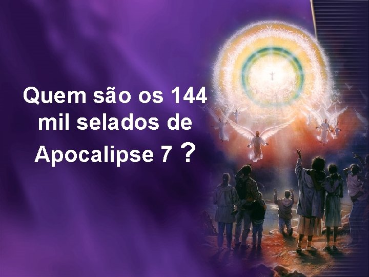Quem são os 144 mil selados de Apocalipse 7 ? 