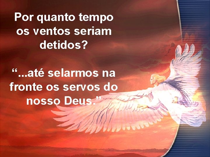 Por quanto tempo os ventos seriam detidos? “. . . até selarmos na fronte