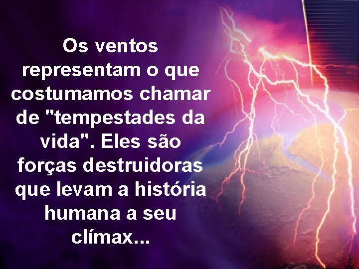 Os ventos representam o que costumamos chamar de "tempestades da vida". Eles são forças