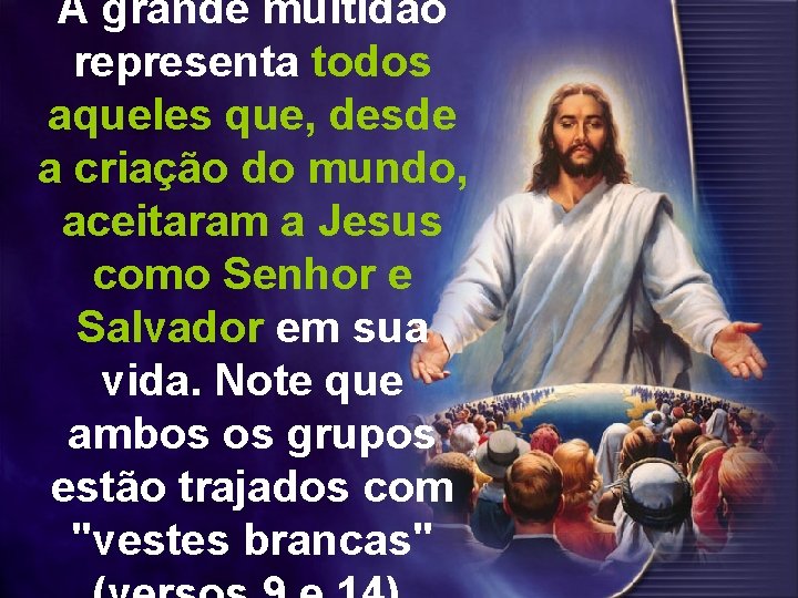 A grande multidão representa todos aqueles que, desde a criação do mundo, aceitaram a