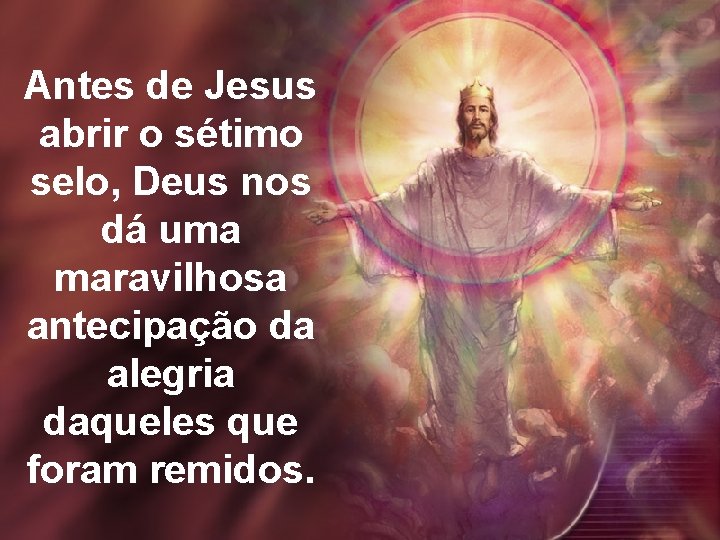 Antes de Jesus abrir o sétimo selo, Deus nos dá uma maravilhosa antecipação da