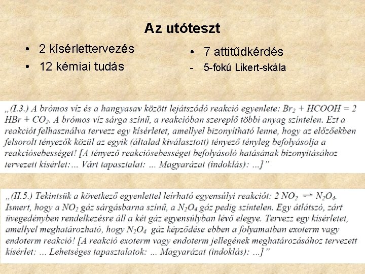 Az utóteszt • 2 kísérlettervezés • 12 kémiai tudás • 7 attitűdkérdés - 5