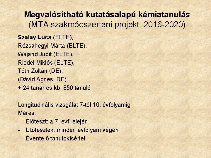 Megvalósítható kutatásalapú kémiatanulás (MTA szakmódszertani projekt, 2016 -2020) Szalay Luca (ELTE), Rózsahegyi Márta (ELTE),