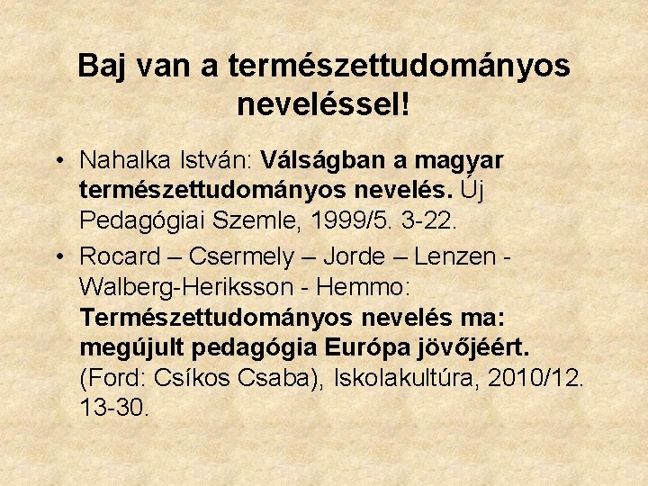 Baj van a természettudományos neveléssel! • Nahalka István: Válságban a magyar természettudományos nevelés. Új