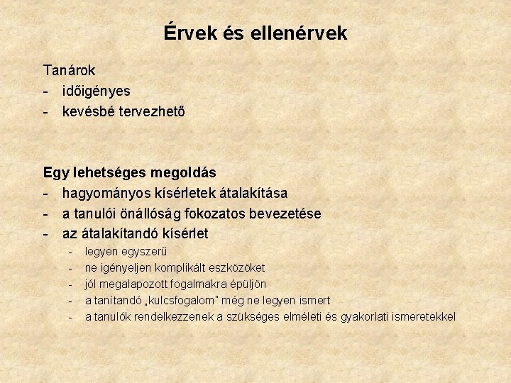 Érvek és ellenérvek Tanárok - időigényes - kevésbé tervezhető Egy lehetséges megoldás - hagyományos