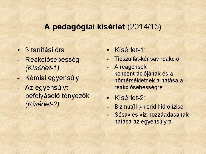 A pedagógiai kísérlet (2014/15) • 3 tanítási óra - Reakciósebesség (Kísérlet-1) - Kémiai egyensúly