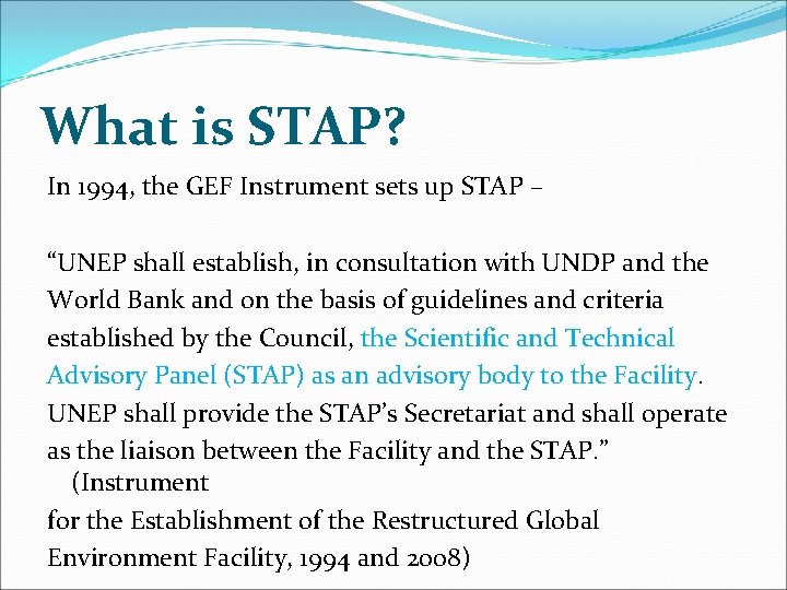 What is STAP? In 1994, the GEF Instrument sets up STAP – “UNEP shall
