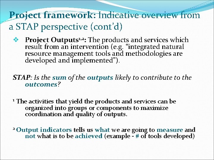 Project framework: Indicative overview from a STAP perspective (cont’d) v Project Outputs 1, 2: