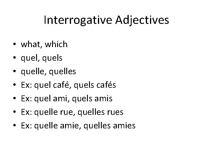 Interrogative Adjectives • • what, which quel, quels quelle, quelles Ex: quel café, quels