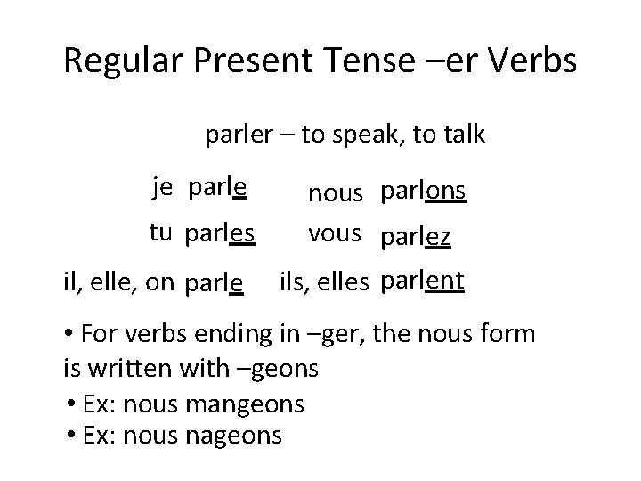 Regular Present Tense –er Verbs parler – to speak, to talk je parle tu
