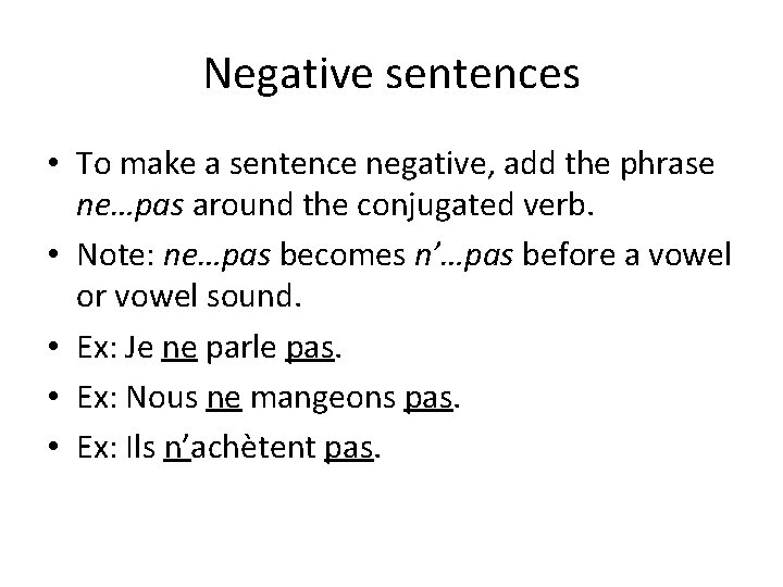 Negative sentences • To make a sentence negative, add the phrase ne…pas around the