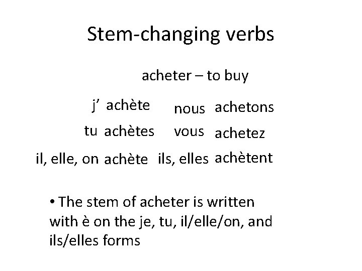Stem-changing verbs acheter – to buy j’ achète tu achètes nous achetons vous achetez