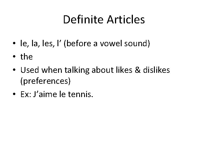 Definite Articles • le, la, les, l’ (before a vowel sound) • the •