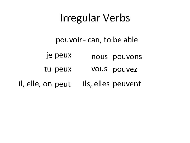 Irregular Verbs pouvoir - can, to be able je peux tu peux nous pouvons