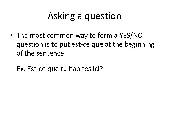 Asking a question • The most common way to form a YES/NO question is