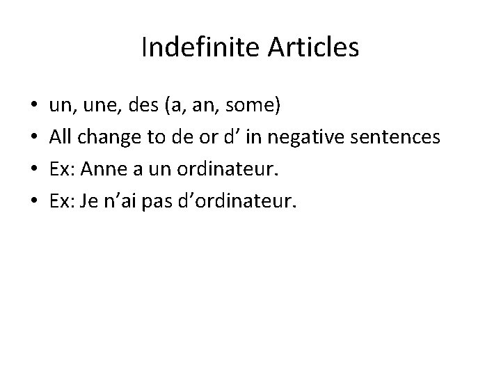 Indefinite Articles • • un, une, des (a, an, some) All change to de