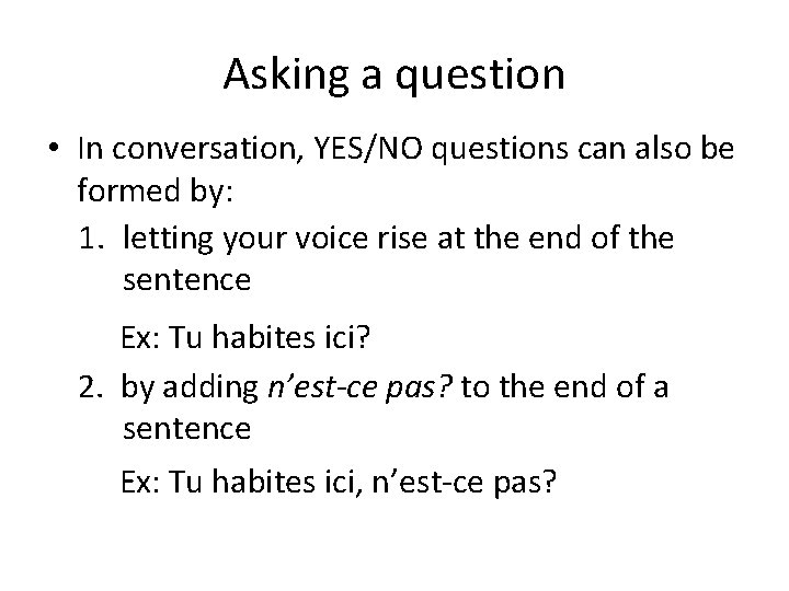 Asking a question • In conversation, YES/NO questions can also be formed by: 1.