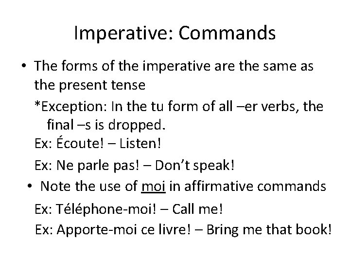Imperative: Commands • The forms of the imperative are the same as the present