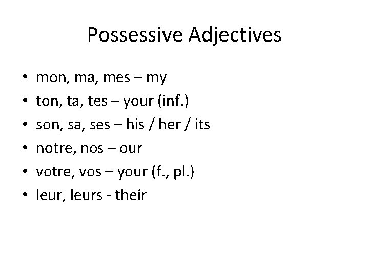 Possessive Adjectives • • • mon, ma, mes – my ton, ta, tes –
