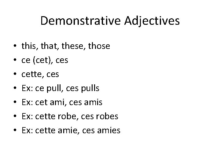 Demonstrative Adjectives • • this, that, these, those ce (cet), ces cette, ces Ex:
