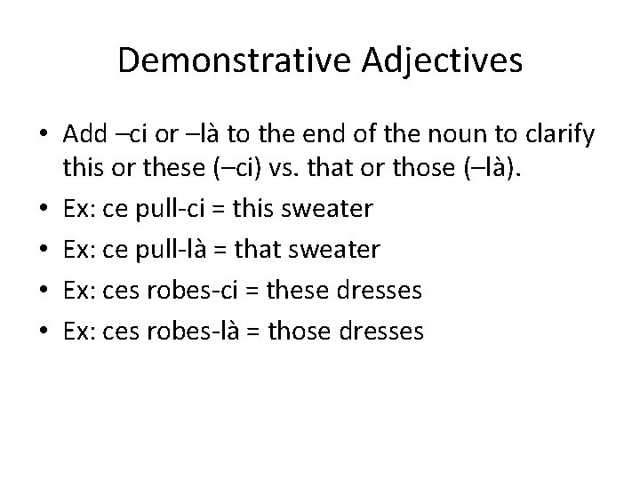 Demonstrative Adjectives • Add –ci or –là to the end of the noun to