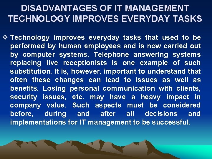 DISADVANTAGES OF IT MANAGEMENT TECHNOLOGY IMPROVES EVERYDAY TASKS v Technology improves everyday tasks that