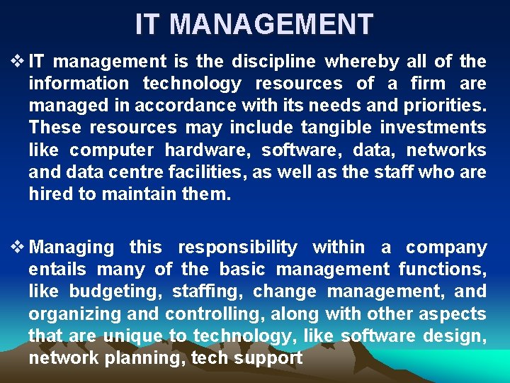 IT MANAGEMENT v IT management is the discipline whereby all of the information technology