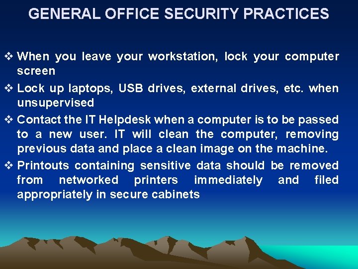 GENERAL OFFICE SECURITY PRACTICES v When you leave your workstation, lock your computer screen