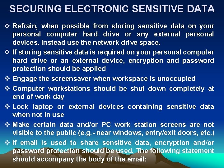 SECURING ELECTRONIC SENSITIVE DATA v Refrain, when possible from storing sensitive data on your