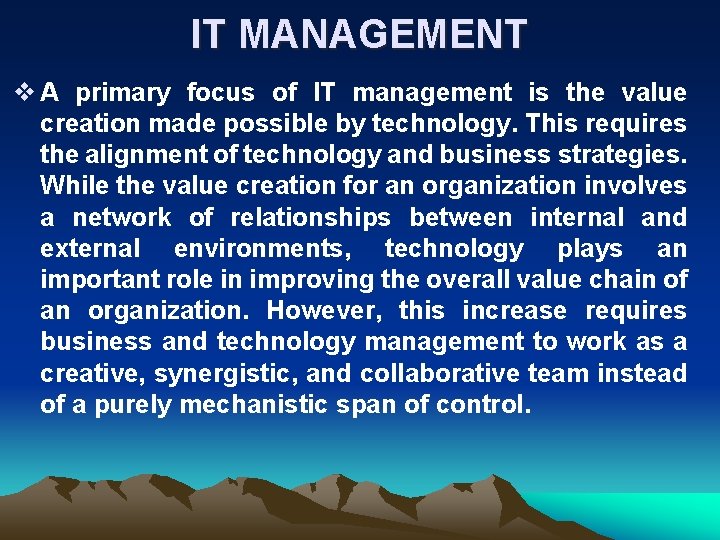 IT MANAGEMENT v A primary focus of IT management is the value creation made