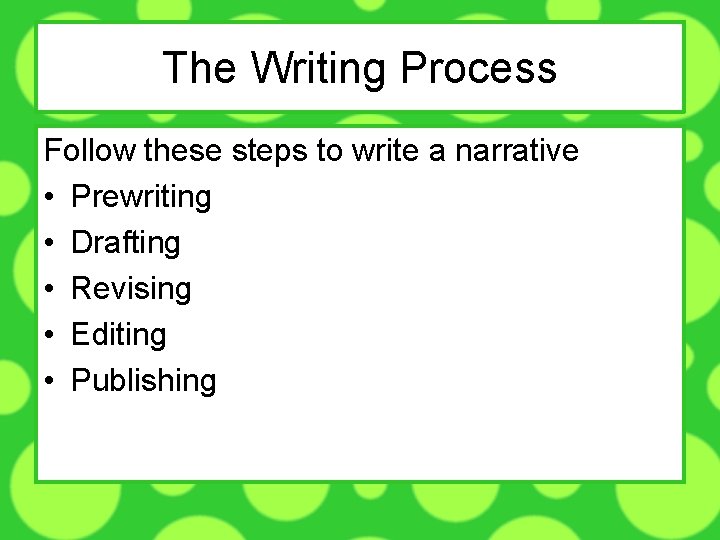 The Writing Process Follow these steps to write a narrative • Prewriting • Drafting