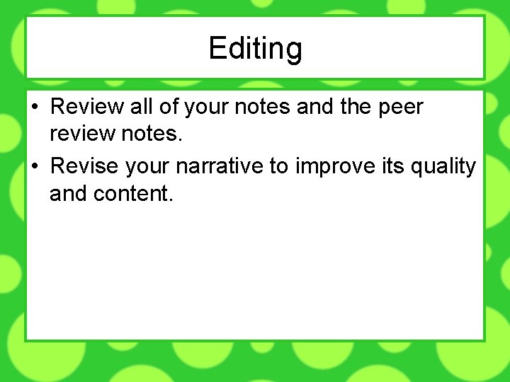 Editing • Review all of your notes and the peer review notes. • Revise