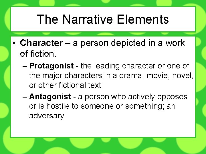 The Narrative Elements • Character – a person depicted in a work of fiction.