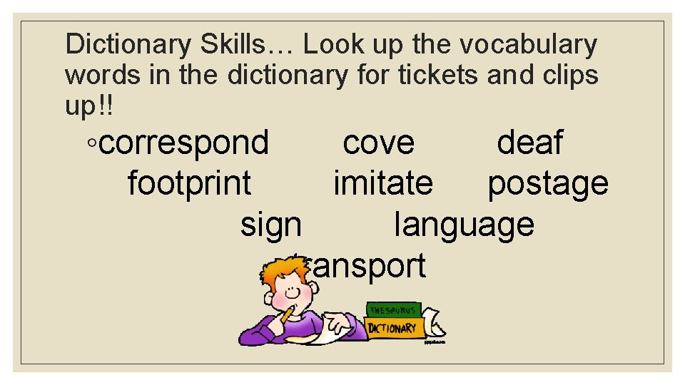 Dictionary Skills… Look up the vocabulary words in the dictionary for tickets and clips