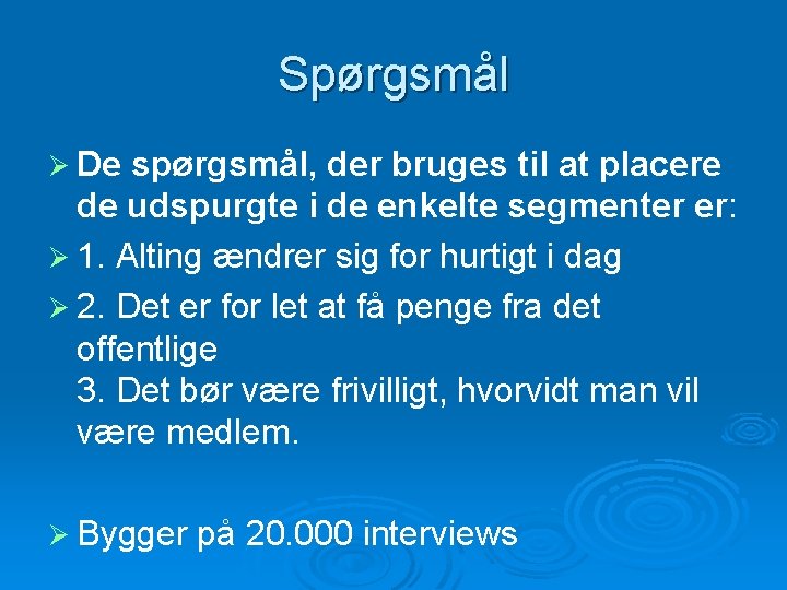 Spørgsmål Ø De spørgsmål, der bruges til at placere de udspurgte i de enkelte