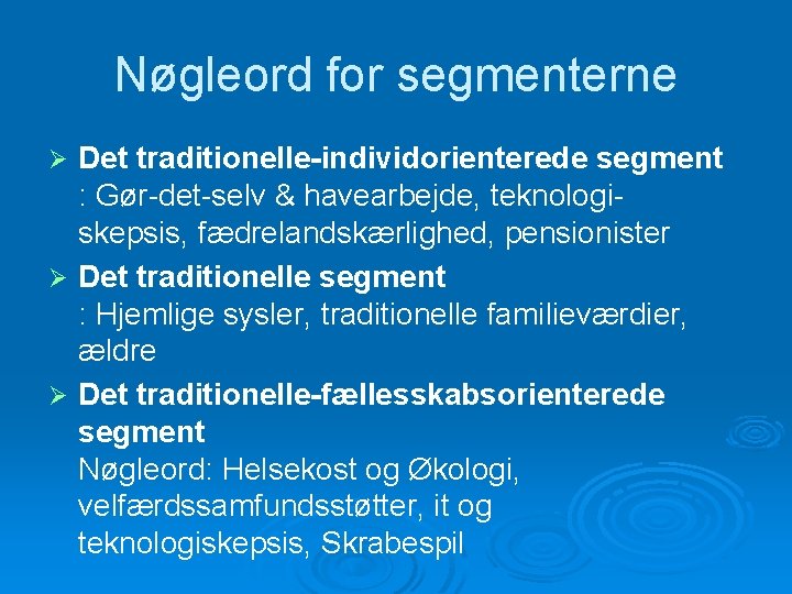 Nøgleord for segmenterne Det traditionelle-individorienterede segment : Gør-det-selv & havearbejde, teknologiskepsis, fædrelandskærlighed, pensionister Ø