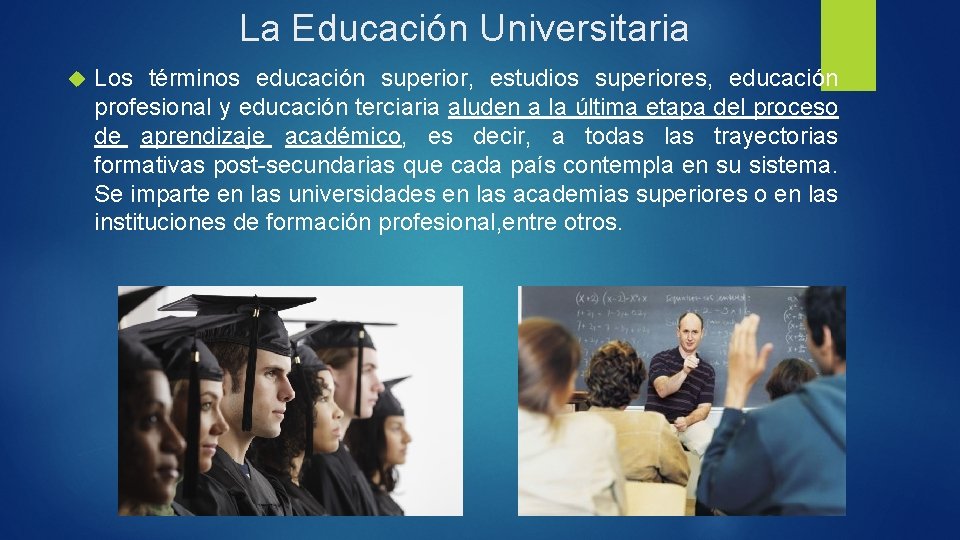 La Educación Universitaria Los términos educación superior, estudios superiores, educación profesional y educación terciaria