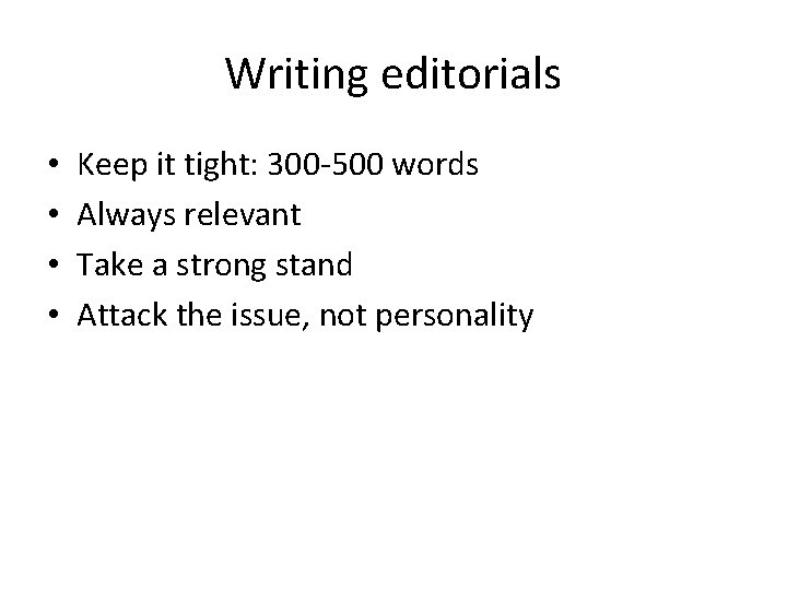 Writing editorials • • Keep it tight: 300 -500 words Always relevant Take a