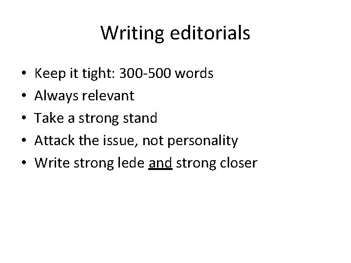 Writing editorials • • • Keep it tight: 300 -500 words Always relevant Take