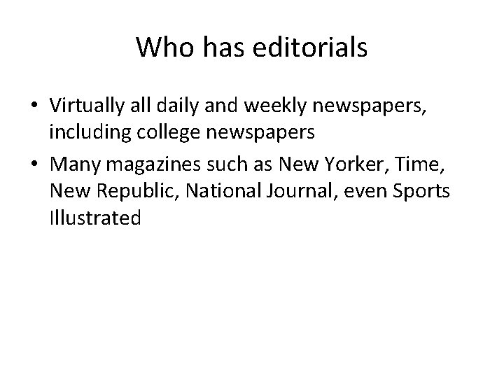 Who has editorials • Virtually all daily and weekly newspapers, including college newspapers •