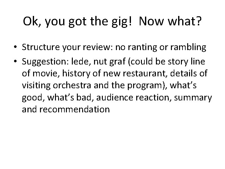 Ok, you got the gig! Now what? • Structure your review: no ranting or