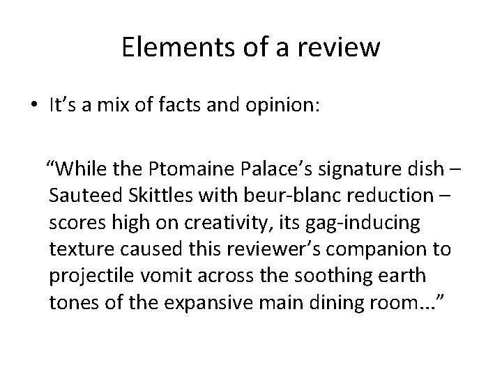 Elements of a review • It’s a mix of facts and opinion: “While the