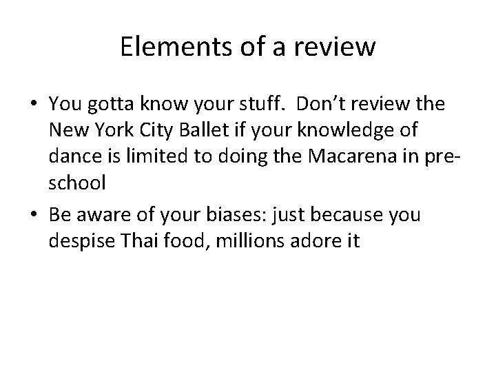 Elements of a review • You gotta know your stuff. Don’t review the New