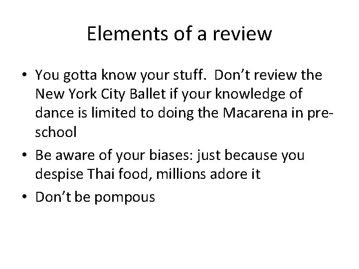 Elements of a review • You gotta know your stuff. Don’t review the New