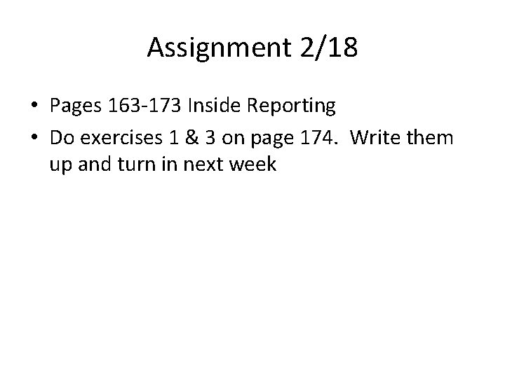 Assignment 2/18 • Pages 163 -173 Inside Reporting • Do exercises 1 & 3
