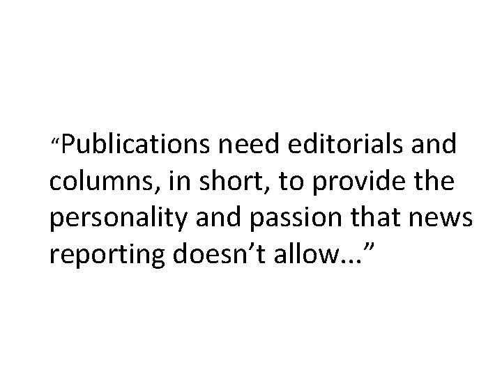 “Publications need editorials and columns, in short, to provide the personality and passion that