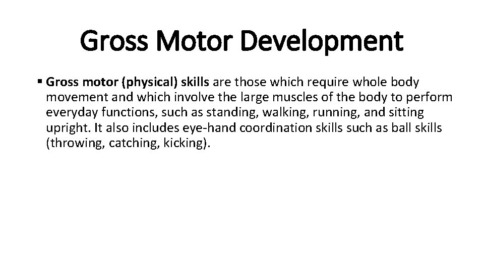 Gross Motor Development § Gross motor (physical) skills are those which require whole body