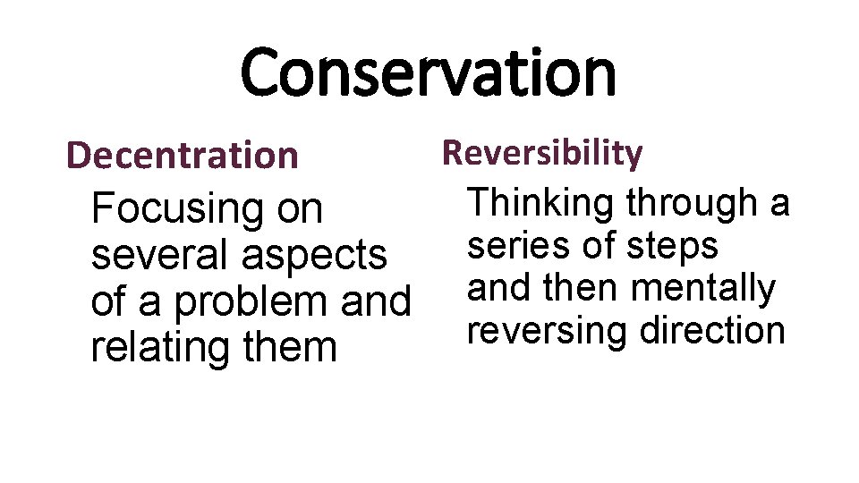 Conservation Reversibility Decentration Thinking through a Focusing on series of steps several aspects and