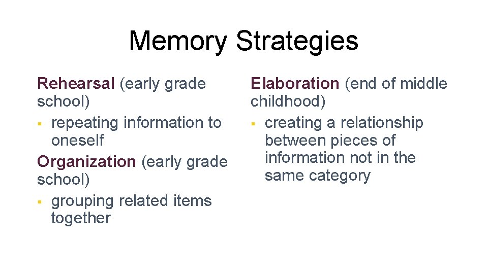 Memory Strategies Rehearsal (early grade school) § repeating information to oneself Organization (early grade