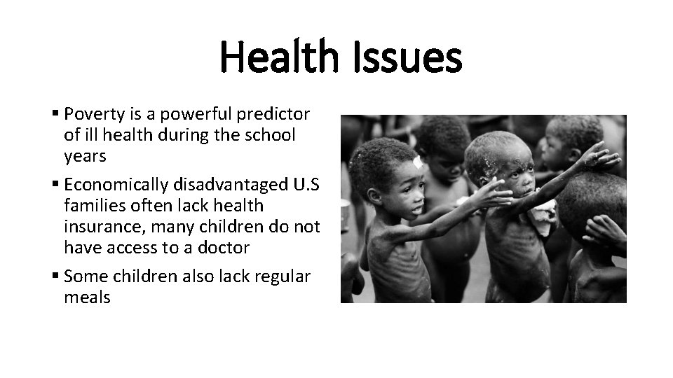 Health Issues § Poverty is a powerful predictor of ill health during the school